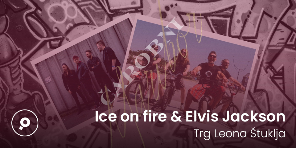 Ice on fire & Elvis Jackson na Trgu Leona Štuklja