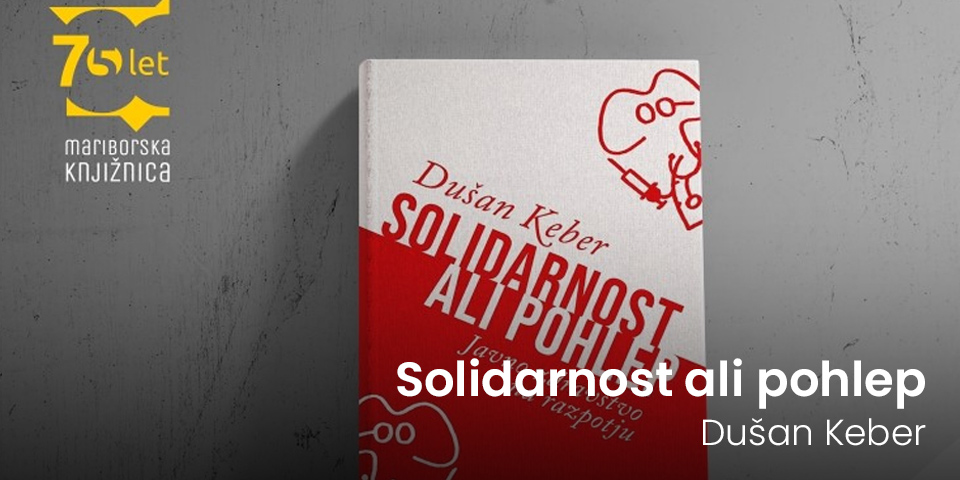 Predstavitev knjige: Dušan Keber - Solidarnost ali pohlep