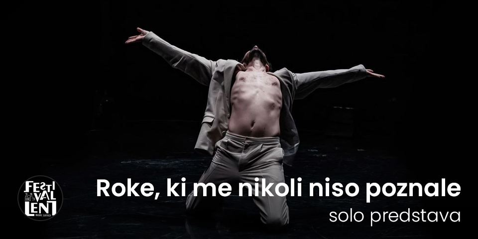 Festival Lent 2024: Roke, ki me nikoli niso poznale