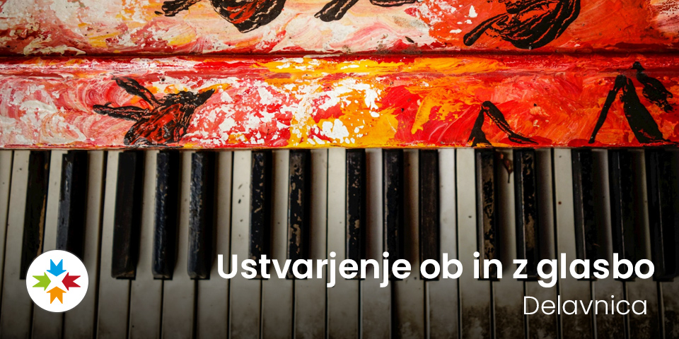 Delavnica: Ustvarjenje ob in z glasbo Delavnica: Ustvarjenje ob in z glasbo