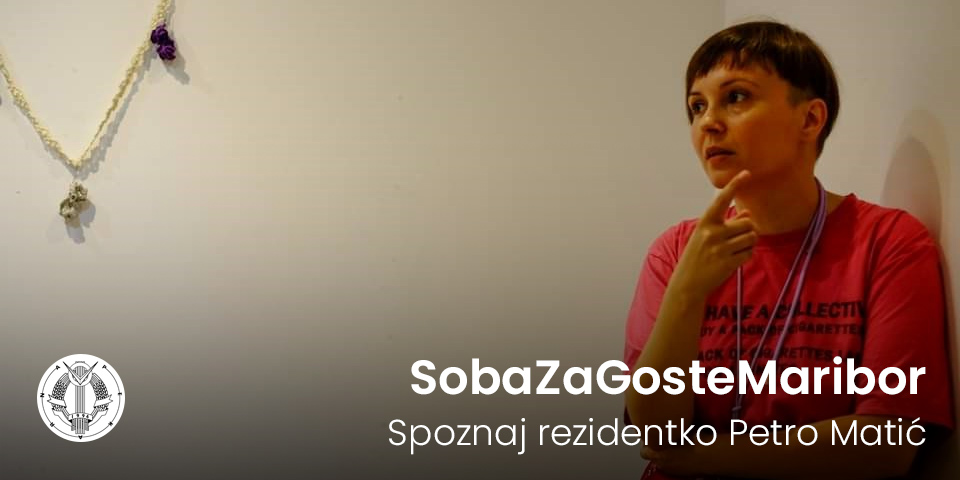 SobaZaGosteMaribor: Spoznaj rezidentko Petro Matić SobaZaGosteMaribor: Spoznaj rezidentko Petro Matić
