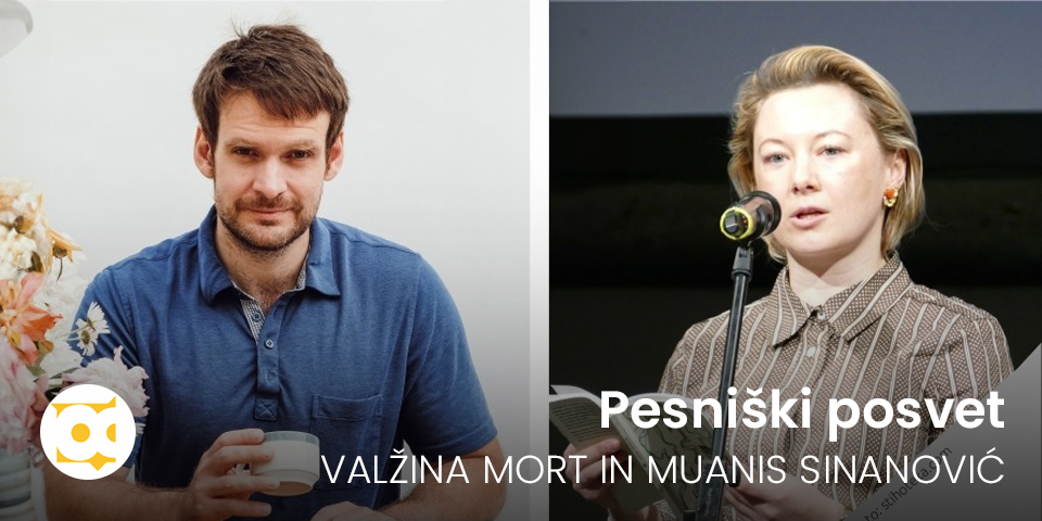 Pesniški posvet: VALŽINA MORT IN MUANIS SINANOVIĆ