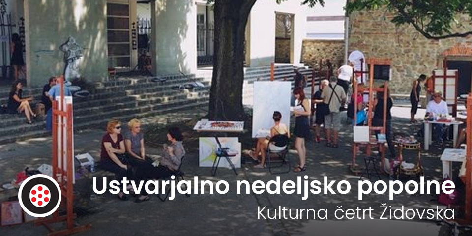 Ustvarjalno nedeljsko popolne v Kulturni četrti Židovska Ustvarjalno nedeljsko popolne v Kulturni četrti Židovska