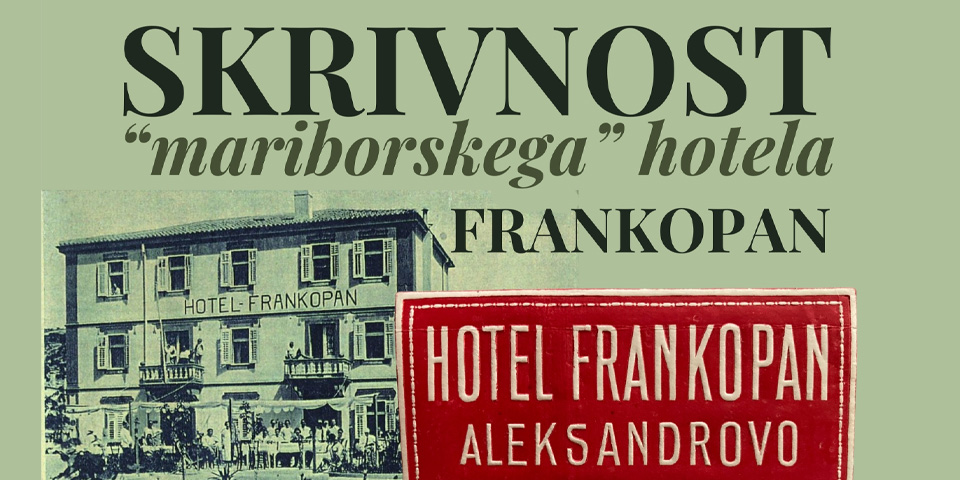 SKRIVNOST "MARIBORSKEGA" HOTELA FRANKOPAN SKRIVNOST "MARIBORSKEGA" HOTELA FRANKOPAN