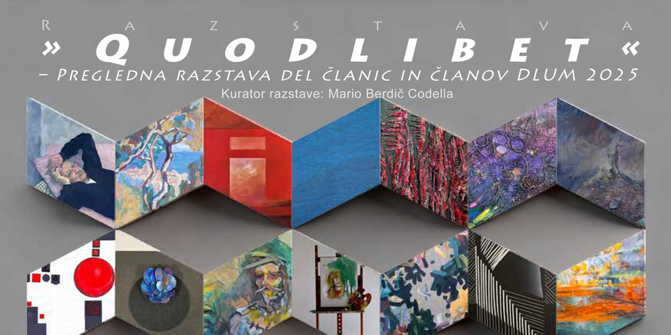 »Quodlibet« – Pregledna razstava del članic in članov DLUM 2025, kurator razstave: Mario Berdič Codella.