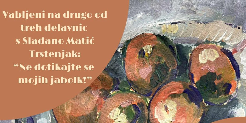 LIKOVNA DELAVNICA »Ne dotikajte se mojih jabolk« s Slađano Matić Trstenjak