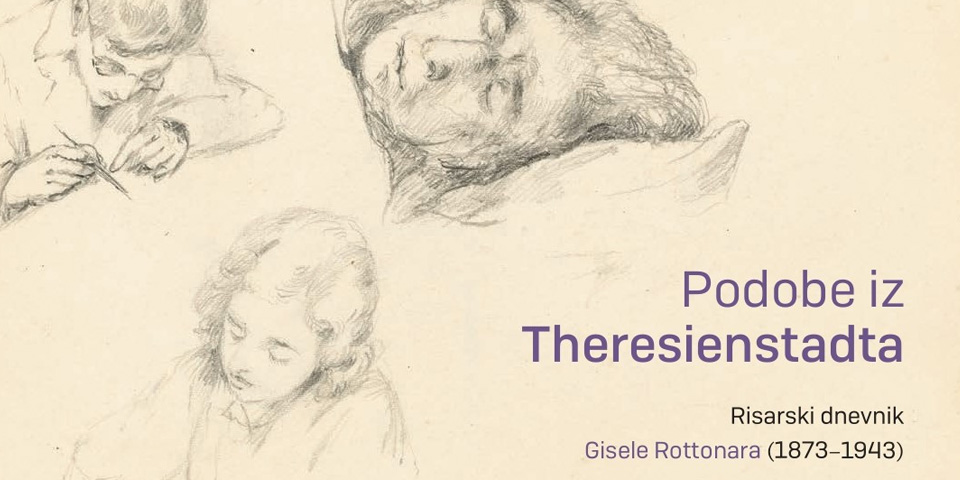 Podobe iz Theresienstadta. Risarski dnevnik Gisele Rottonara (1873–1943) Podobe iz Theresienstadta. Risarski dnevnik Gisele Rottonara (1873–1943)
