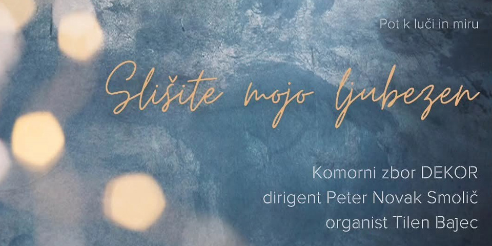 KOMORNI ZBOR DEKOR : SLIŠITE MOJO LJUBEZEN | Pot k luči in miru KOMORNI ZBOR DEKOR : SLIŠITE MOJO LJUBEZEN | Pot k luči in miru