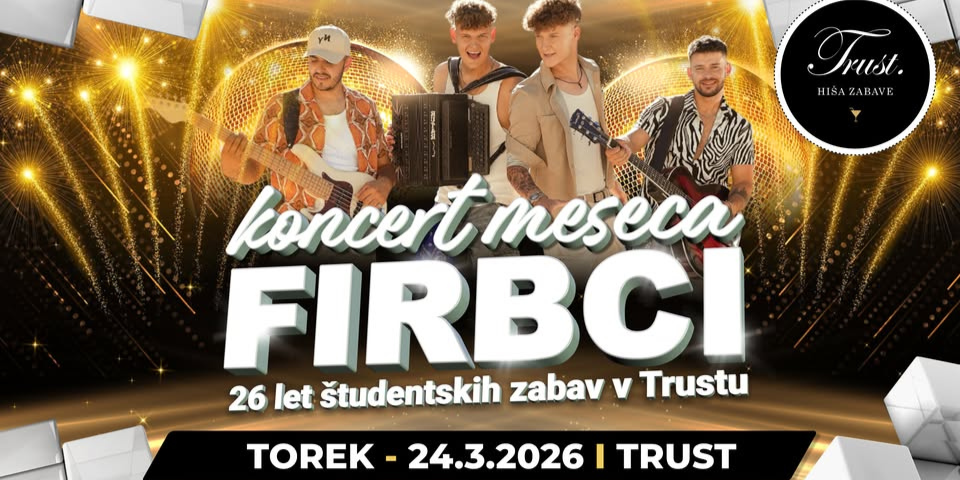 FIRBCI v Trustu - 26 LET ŠTUDENSTKIH ZABAV FIRBCI v Trustu - 26 LET ŠTUDENSTKIH ZABAV