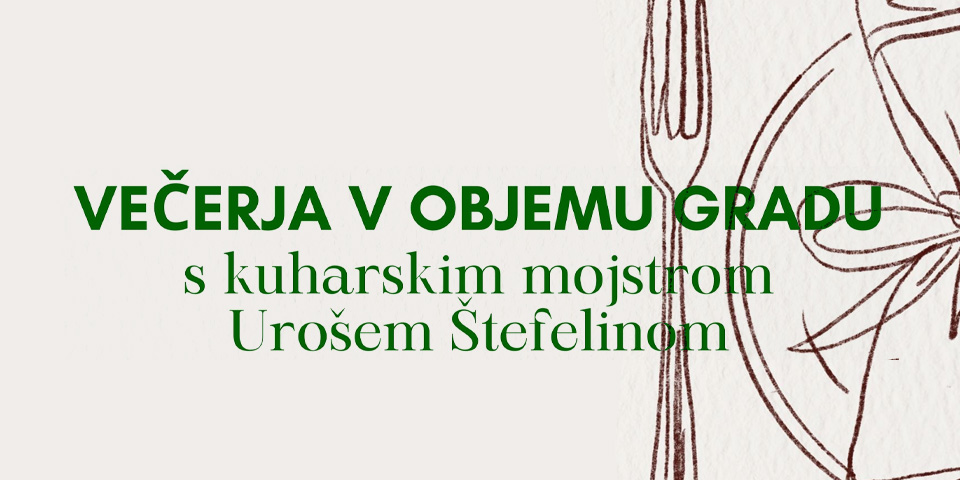 VEČERJA V OBJEMU GRADU – S KUHARSKIM MOJSTROM UROŠEM ŠTEFELINOM