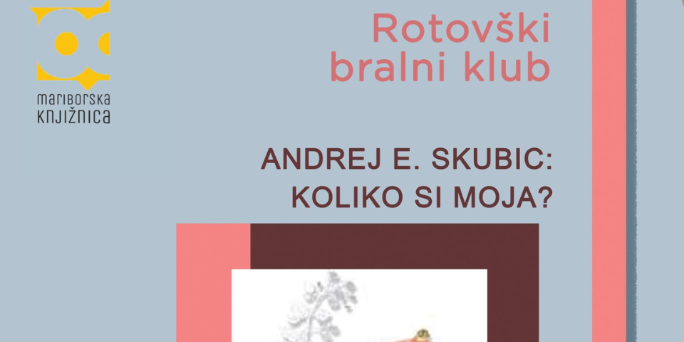Rotovški bralni klub: ANDREJ E. SKUBIC - KOLIKO SI MOJA?