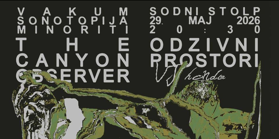 VAKUM, Sonotopija in Minoriti predstavljajo: Odzivni prostori, The Canyon Observer akustično