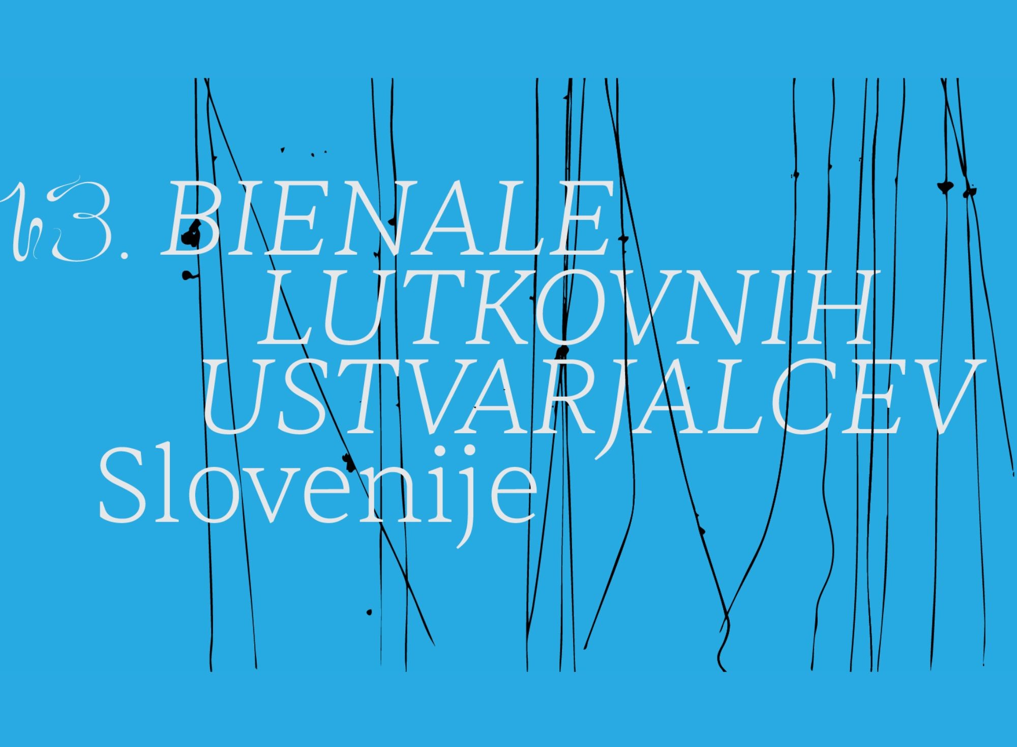13. bienale lutkovnih ustvarjalcev Slovenije 13. bienale lutkovnih ustvarjalcev Slovenije